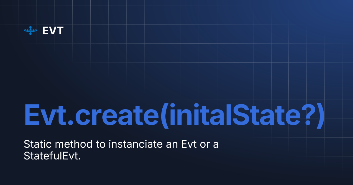 Evt.create(initalState?) | EVT